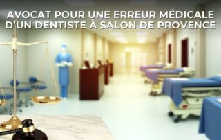 Avocat pour une erreur médicale d’un dentiste à Salon de Provence