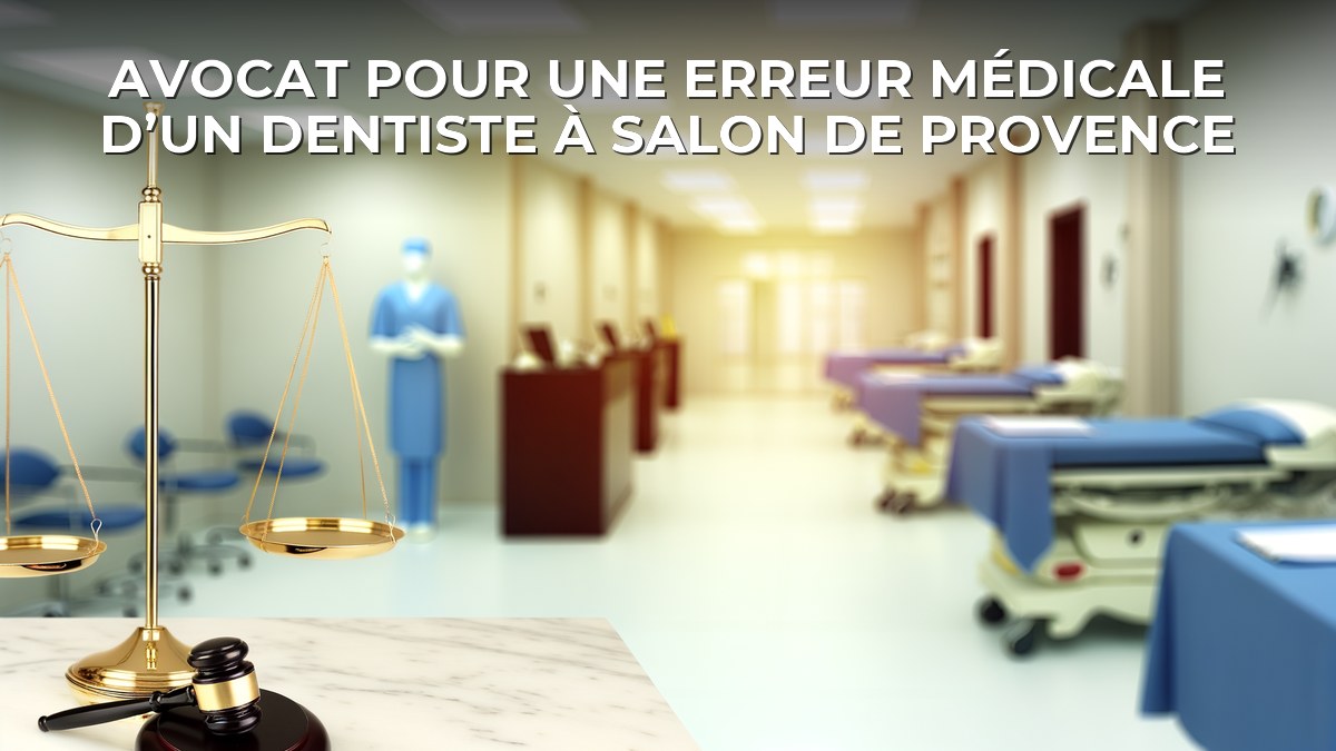 Avocat pour une erreur médicale d’un dentiste à Salon de Provence