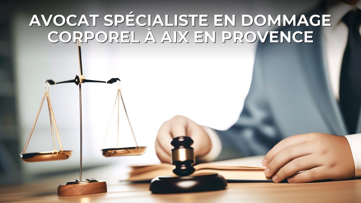 Avocat spécialiste en dommage corporel à Aix en Provence