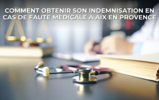 Comment obtenir son indemnisation en cas de faute médicale à Aix en Provence