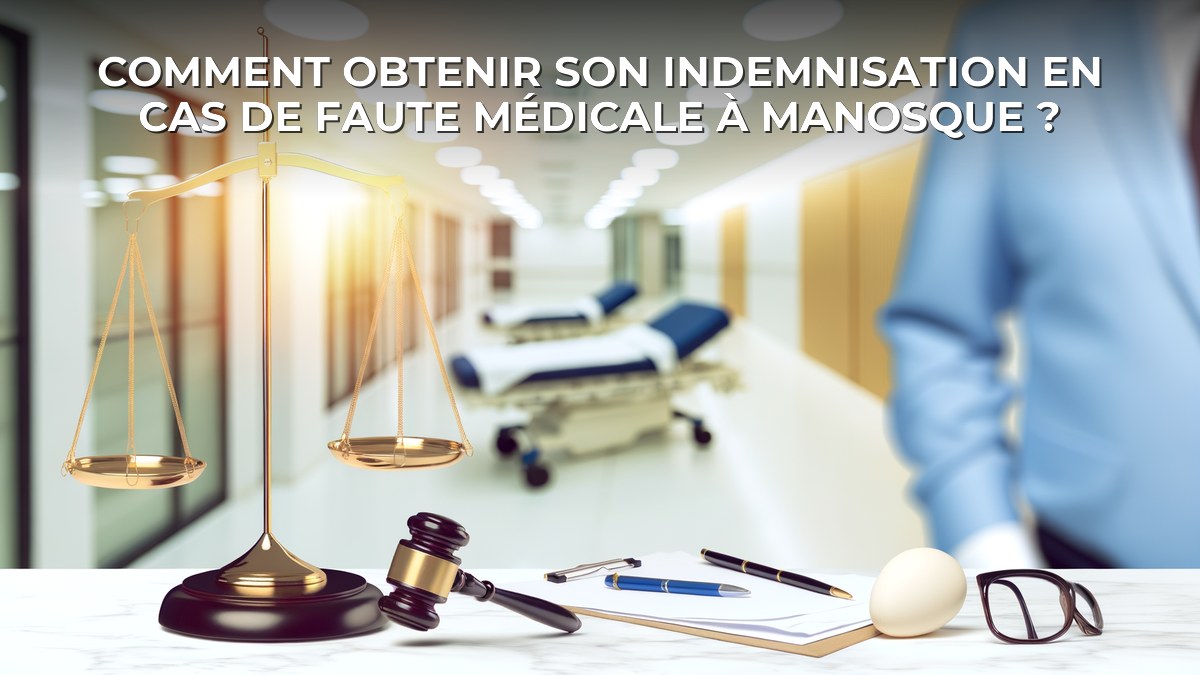 Comment obtenir son indemnisation en cas de faute médicale à Manosque ?