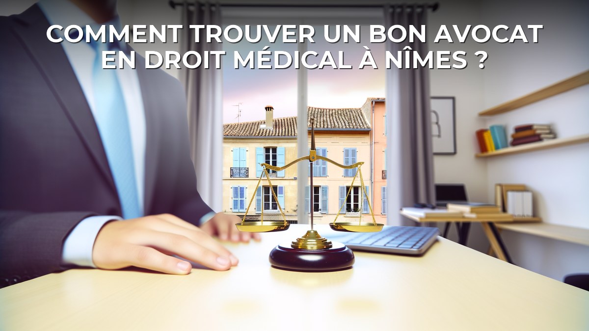 Comment trouver un bon avocat en droit médical à Nîmes ?