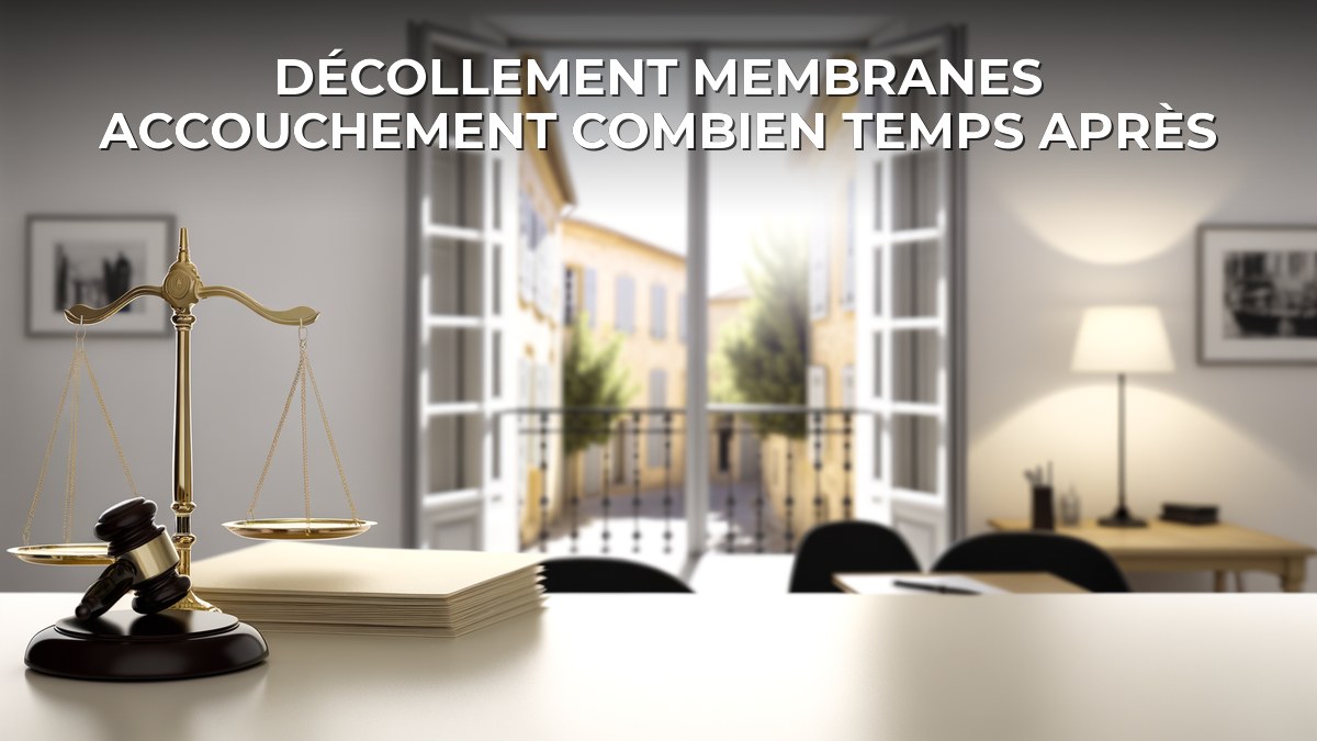 Décollement membranes accouchement combien temps après