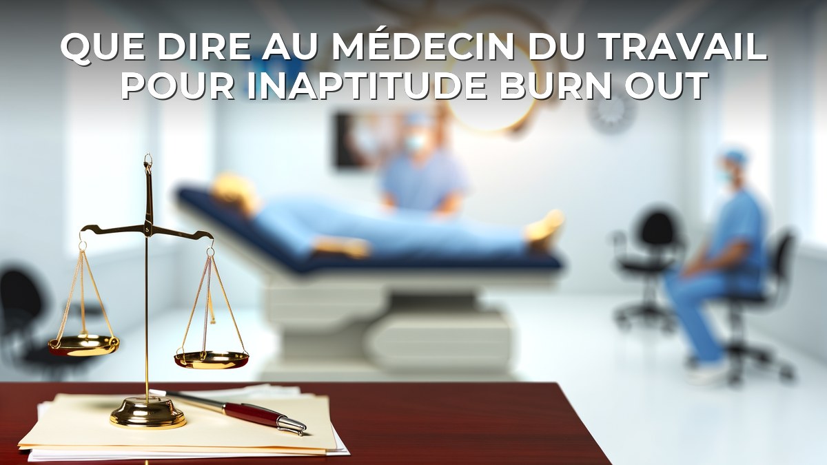 Que dire au médecin du travail pour inaptitude burn out