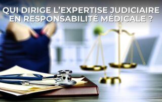 Qui dirige l’expertise judiciaire en responsabilité médicale ?